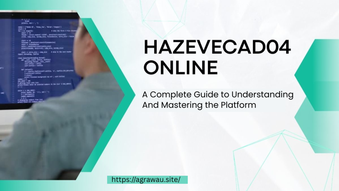 Hazevecad04 Online: A Complete Guide to Understanding and Mastering the Platform